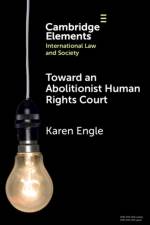 Toward an Abolitionist Human Rights Court af Karen (University of Texas at Austin School of Law) Engle
