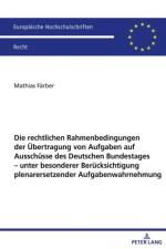 Die Rechtlichen Rahmenbedingungen Der Uebertragung Von Aufgaben Auf Ausschuesse Des Deutschen Bundestages - Unter Besonderer Beruecksichtigung Plenarersetzender Aufgabenwahrnehmung af Mathias Farber