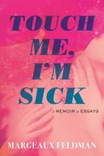 Touch Me, I'm Sick af Margeaux Feldman