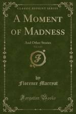 A Moment of Madness, Vol. 1 of 3 af Florence Marryat