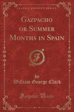 Gazpacho or Summer Months in Spain (Classic Reprint) af William George Clark