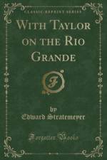 With Taylor on the Rio Grande (Classic Reprint) af Edward Stratemeyer