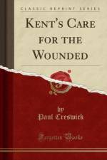 Kent's Care for the Wounded (Classic Reprint) af Paul Creswick