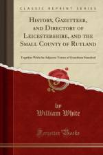 History, Gazetteer, and Directory of Leicestershire, and the Small County of Rutland af William White