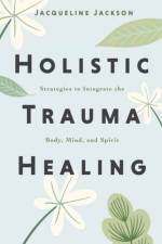 Holistic Trauma Healing af Jacqueline Jackson