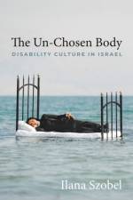 The Un-Chosen Body af Ilana Szobel