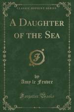 A Daughter of the Sea (Classic Reprint) af Amy le Feuvre