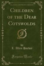 Children of the Dear Cotswolds (Classic Reprint) af L. Allen Harker