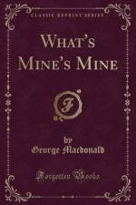 What's Mine's Mine (Classic Reprint) af George Macdonald
