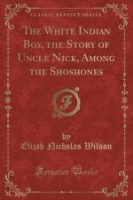 The White Indian Boy, the Story of Uncle Nick, Among the Shoshones (Classic Reprint) af Elijah Nicholas Wilson