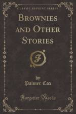 Brownies and Other Stories (Classic Reprint) af Palmer Cox