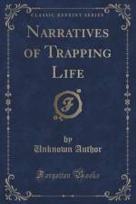 Narratives of Trapping Life (Classic Reprint) af Unknown Author