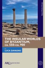 The Insular Worlds of Byzantium, ca. 550–ca. 900 af Luca Zavagno