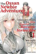 The Ossan Newbie Adventurer, Trained to Death by the Most Powerful Party, Became Invincible Volume 1 af Kiraku Kishima