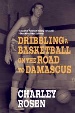 Dribbling a Basketball on the Road to Damascus af Charley Rosen