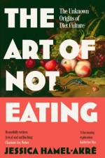 The Art of Not Eating af Jessica Hamel-Akre