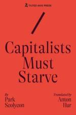 Capitalists Must Starve af Seolyeon Park