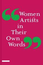 Women Artists in Their Own Words
