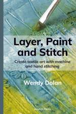 Layer, Paint and Stitch af Wendy Dolan