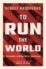 To Run the World af Sergey (Johns Hopkins University SAIS Europe) Radchenko