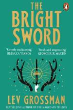 The Bright Sword af Lev Grossman