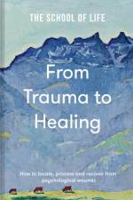 From Trauma to Healing af The School of Life