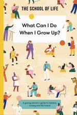What Can I Do When I Grow Up? af The School of Life