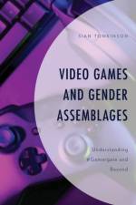 Video Games and Gender Assemblages af Sian Tomkinson