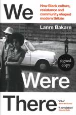 We Were There: How Black culture, resistance and community shaped modern Britain (Signed Edition) af Lanre Bakare
