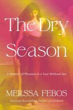 The Dry Season af Melissa Febos