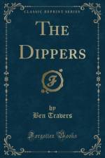 The Dippers (Classic Reprint) af Ben Travers