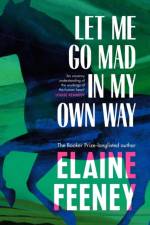 Let Me Go Mad in My Own Way af Elaine Feeney