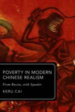 Poverty in Modern Chinese Realism af Keru (Lecturer in Chinese Studies Cai