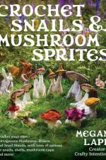 Crochet Snails and Mushroom Sprites af Megan Lapp