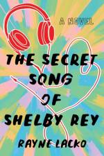 The Secret Song of Shelby Ray af Rayne Lacko