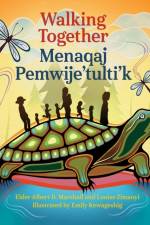 Walking Together / Menaqaj Pemwije'tulti'k af Elder Dr. Albert D. Marshall