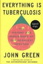 Everything Is Tuberculosis: The History and Persistence of Our Deadliest Infection (Signed Edition) af John Green