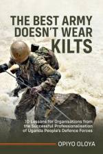 The Best Army Doesn't Wear Kilts af Opiyo Oloya