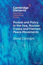 Protest and Policy in the Iraq, Nuclear Freeze and Vietnam Peace Movements af David (University of Notre Dame) Cortright