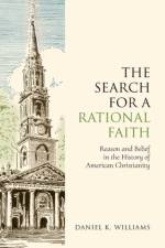 The Search for a Rational Faith af Daniel K. (Visiting Assistant Professor of History Williams