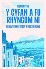 Y Cyfan a fu Rhyngom Ni - ar lwybrau 'Atgof' Prosser Rhys af Iestyn Tyne