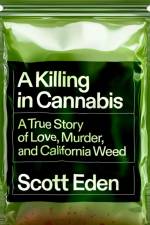 A Killing in Cannabis af Scott Eden