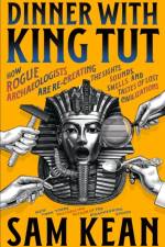 Dinner with King Tut af Sam Kean