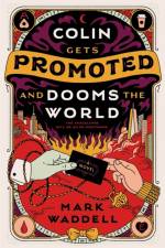 Colin Gets Promoted and Dooms the World af Mark Waddell