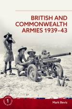 British and Commonwealth Armies 1939-43 af Mark Bevis