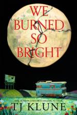 We Burned So Bright af TJ Klune