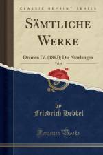 Samtliche Werke, Vol. 4: Dramen IV. (1862); Die Nibelungen (Classic Reprint) af Friedrich Hebbel