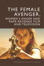 The Female Avenger, Women's Anger and Rape-Revenge Film and Television af Margrethe Bruun Vaage