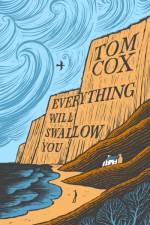 Everything Will Swallow You af Tom Cox