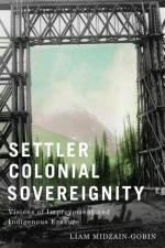 Settler Colonial Sovereignty af Liam Midzain-Gobin